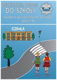 Plakat konkursu &quot;Bezpieczna droga do szkoły&quot;